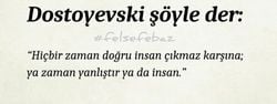 "Hiçbir zaman doğru insan çıkmaz karşına ya, zaman yanlıştır ya da insan."  sözüne katılıyor musunuz?