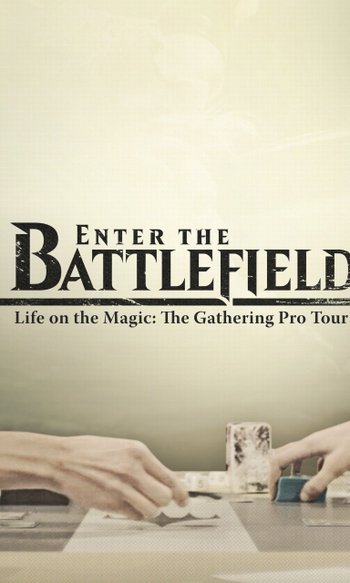 Enter the Battlefield: Life on the Magic - The Gathering Pro Tour