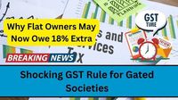 Shocking GST Rule for Gated Societies: Why Flat Owners May Now Owe 18% Extra - IDOLGU News