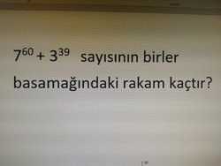7 üzeri 60 + 3 üzeri 39 sayısının birler basamağındaki rakam kaçtır?