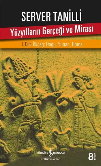 Yüzyılların Gerçeği ve Mirası - I. Cilt İlkçağ: Doğu, Yunan, Roma