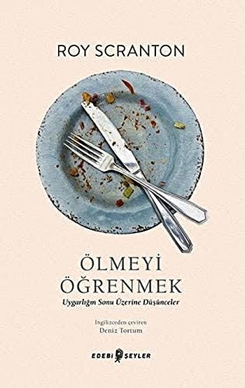 Ölmeyi Öğrenmek: Uygarlığın Sonu Üzerine Düşünceler