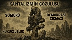 Kapitalizmin Çözülüşü Üzerine I - Batık Ekonomi ve Demokrasi Çıkmazı