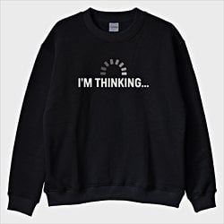 “Thinking” Sweatshirt