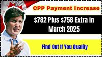 CPP Payment Increase! $782 Plus $758 Extra in March 2025 – Find Out If You Qualify - LKO Uniexam.in