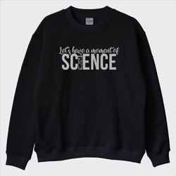 ''Moment of Science'' Sweatshirt