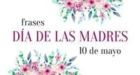 79 frases para dedicarle a una amiga en el Día de las Madres en México este 10 de mayo