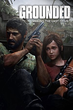 Grounded: The Making of The Last of Us