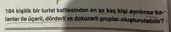 184 kişilik bir turist kafilesinden en az kaç kişi ayrılırsa kalanlar ile üçerli, dörderli ve dokuzarlı gruplar oluşturulabilir?