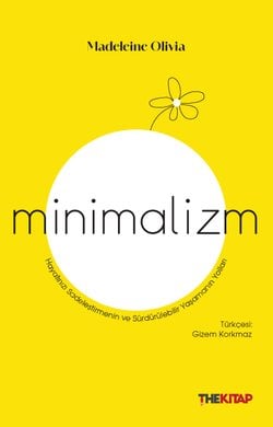 Minimalizm - Hayatınızı Sadeleştirmenin ve Sürdürülebilir Yaşamanın Yolları
