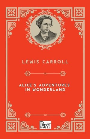 Alice’s Adventures in Wonderland (Lewis Caroll)