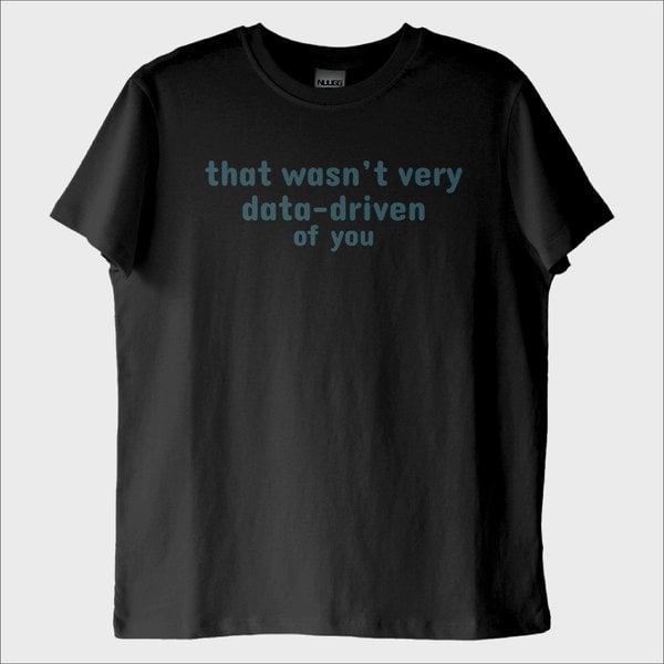 "That Was Not Very Data-driven of You" T-Shirt