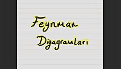 Kısaca Feynman Diyagramları Ne İşe Yarıyor ?