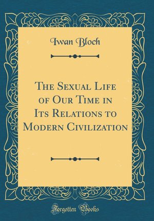 The Sexual Life of Our Time in Its Relations to Modern Civilization