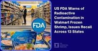 US FDA Warns of Radioactive Contamination in Walmart Frozen Shrimp, Issues Recall Across 13 States - The Logical Indian