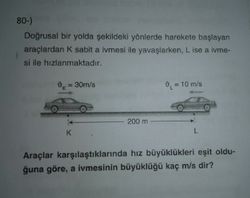 Araçlar karşılaştıklarında hızları aynı ise a ivmesinin büyüklüğü kaçtır?