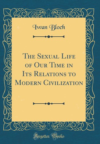 The Sexual Life of Our Time in Its Relations to Modern Civilization
