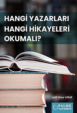 HANGİ YAZARLARI HANGİ HİKAYELERİ OKUMALI ?