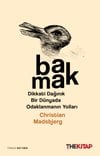 Bakmak - Dikkati Dağınık Bir Dünyada Odaklanmanın Yolları