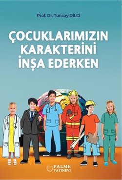 ÇOCUKLARIMIZIN KARAKTERİNİ İNŞA EDERKEN