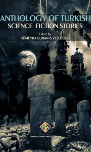 Anthology of Turkish Science Fiction Stories (Posthumanism Series)