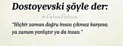 "Hiçbir zaman doğru insan çıkmaz karşına ya, zaman yanlıştır ya da insan."  sözüne katılıyor musunuz?