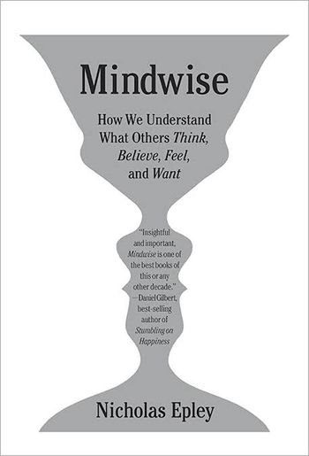 Mindwise: How We Understand What Others Think, Believe, Feel, and Want