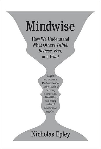 Mindwise: How We Understand What Others Think, Believe, Feel, and Want
