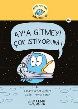 HEYACANLI KUŞ'UN MACERALARI AY'A GİTMEYİ ÇOK İSTİYORUM